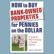 How to Buy Bank-Owned Properties for Pennies on the Dollar: A Guide to REO Investing in Today's Market | [Jeff Adams]