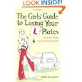 The Girls' Guide to Losing Your L-plates: How to Pass Your Driving Test'