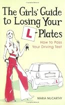 The Girls' Guide to Losing Your L-plates: How to Pass Your Driving Test
