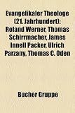 Produkt-Bild: Evangelikaler Theologe (21. Jahrhundert): Roland Werner, Thomas Schirrmacher, James Innell Packer, Ulrich Parzany, Thomas C. Oden, Nicholas Thomas ... Volf, Alister McGrath, Reinhard Junker