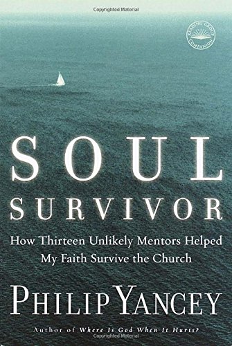 Soul Survivor: How Thirteen Unlikely Mentors Helped My Faith Survive the Church