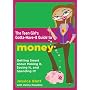 The Teen Girl's Gotta-Have-It Guide to Money: Getting Smart About Making It, Saving It, and Spending It! (Teen Girl's Gotta-Have-It Guides)