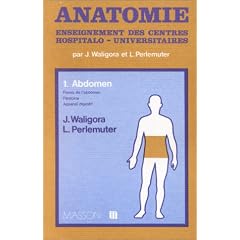 Anatomie, tome 1. Abdomen, parois de l'abdomen, p�ritoine, appareil digestif