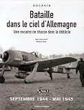 Bataille dans le ciel d'Allemagne : Une escadre de chasse dans la d�b�cle, Tome 2, Septembre 1944-mai 1945