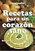 Recetas Para Un Corazon Sano / Recipes for a Healthy Heart: Entradas, primer plato, postres / Entrees, First Dish, Desserts (Biblioteca Del Hogar Y La Familia / Home and Family Library)