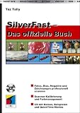SilverFast - Das offizielle Buch: Fotos, Dias, Negative und Zeichnungen professionell scannen. Scanner-Kalibrierung und Farbmanagement. CD mit Demos, Beispielen und QuickTime-Movies (mitp Grafik)