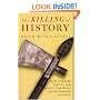 The Killing of History: How Literary Critics and Social Theorists are Murdering Our Past