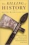 The Killing of History: How Literary Critics and Social Theorists are Murdering Our Past