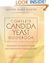 Complete Candida Yeast Guidebook: Everything You Need to Know About Prevention, Treatment & Diet