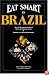 Eat Smart in Brazil : How to Decipher the Menu Know the Market Foods & Embark on a Tasting Adventure (Eat Smart Series, No. 1) (Eat Smart, No 1)