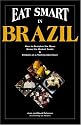 Eat Smart in Brazil : How to Decipher the Menu Know the Market Foods & Embark on a Tasting Adventure (Eat Smart Series, No. 1) (Eat Smart, No 1)