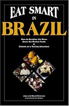 Eat Smart in Brazil : How to Decipher the Menu Know the Market Foods & Embark on a Tasting Adventure (Eat Smart Series, No. 1) (Eat Smart, No 1)