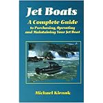 Jet Boats: A Complete Guide to Purchasing, Operating and Maintaining Your Jet Boat book cover