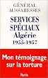 Services sp�ciaux Alg�rie 1955-1957 : Mon t�moignage sur la torture