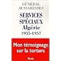 Services sp�ciaux Alg�rie 1955-1957 : Mon t�moignage sur la torture