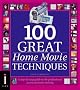 100 Great Home Movie Techniques: A Step-by-Step Guide to the Professional Secrets of Movie-Making