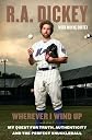Wherever I Wind Up: My Quest for Truth, Authenticity and the Perfect Knuckleball