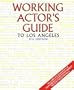 Working Actor's Guide to Los Angeles: The Complete Resource for Performers & Other Entertainment Industry Professionals (Working Actor's Guide, Los ... for Performers & Other Entertainment ...)