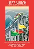 Life's A Bitch And Then You Change Your Attitude: 5 Secrets to Taming Life's Roller Coaster and Building Resilience