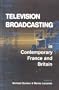 Television Broadcasting in Contemporary France and Britain (Media & Film Studies)