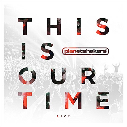 Planetshakers - This Is Our Time (Live) - Zortam Music