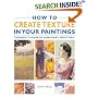 How to Create Texture in Your Paintings: The Artist's Guide to Using Paint Effectively