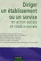 Diriger un �tablissement ou un service en action sociale et m�dico-sociale