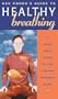 Healthy Breathing: A Practical Course in Breathing Techniques to Rejuvinate and Transform Your Life