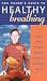 Healthy Breathing: A Practical Course in Breathing Techniques to Rejuvinate and Transform Your Life