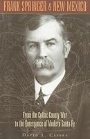 Frank Springer and New Mexico: From the Colfax County War to the Emergence of Modern Santa Fe