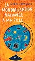 La mondialisation racont&eacute;e &agrave; ma fille