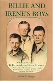 Billie and Irene�s Boys: A Family History of Billie Smith and Irene Hanson, Including Other Allied Family Surnames-Black, Burrow, Cannon, Goodman, Hendrix, Sims, VanHorn, and Williams