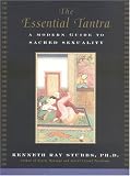 The Essential Tantra: A Modern Guide to Sacred Sexuality