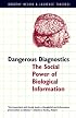Dangerous Diagnostics: The Social Power of Biological Information
