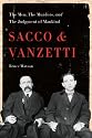 Sacco and Vanzetti: The Men, the Murders, and the Judgment of Mankind