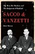 Sacco and Vanzetti: The Men, the Murders, and the Judgment of Mankind
