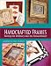 Book Handcrafted Frames: Turning the Ordinary into the Extraordinary!