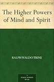 The Higher Powers of Mind and Spirit