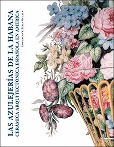 Las azulejerías de la Habana: Cerámica arquitectónica española en América (Spanish Edition)