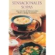 Sensacionales sopas: Una coleccion de deliciosos platos faciles y rapidos de preparar (Cocina paso a paso series)