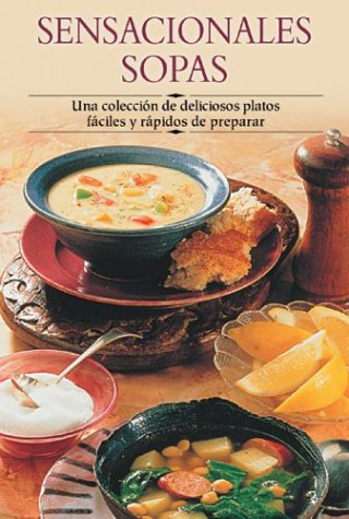 Sensacionales sopas: Una coleccion de deliciosos platos faciles y rapidos de preparar (Cocina paso a paso series)