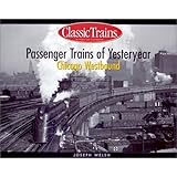 Passenger Trains of Yesteryear: Chicago Westbound (Golden Years of Railroading)
