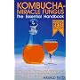 Kombucha Miracle Fungus: The Essential Handbook