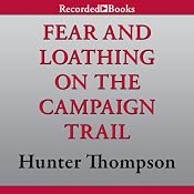 Fear and Loathing: On the Campaign Trail '72 | [Hunter S. Thompson]