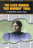 The Lizzie Borden Axe Murder Trial: A Headline Court Case (Headline Court Cases)