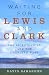 Waiting for Lewis And Clark: The Bicentennial And The Changing West