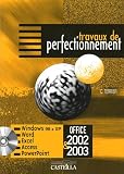 Travaux de perfectionnement : Microsoft Office 2002-2003 Windows 98 et XP, Internet Explorer, Outlook Express 6.0, Word, Excel, Access, PowerPoint