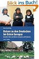 Reisen zu den Deutschen im Osten Europas: Zwischen Oder und Memel, Karpaten und Kaukasus