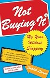 Not Buying It: My Year Without Shopping