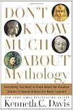Don't Know Much About Mythology: Everything You Need to Know About the Greatest Stories in Human History but Never Learned